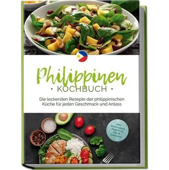 Philippinen Kochbuch: Die leckersten Rezepte der philippinischen Küche für jeden Geschmack und Anlass - inkl. Brotrezepten, Fing - Del Rosario, Frisco