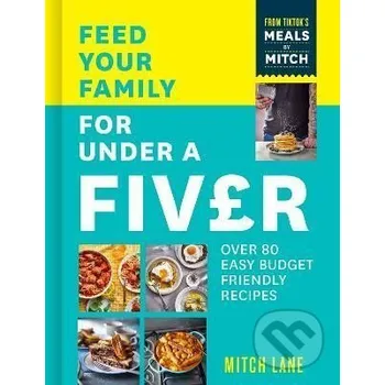 Feed Your Family for Under a Fiver: Over 80 budget-friendly, super simple recipes for the whole family from TikTok star Meals by Mitch - Mitch Lane HarperCollins Publishers