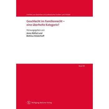 Geschlecht im Familienrecht - eine überholte Kategorie? - Röthel, Anne