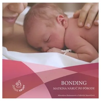Bonding – matkina náruč po pôrode - Miroslava Rašmanová, Gabriela Janovičová
