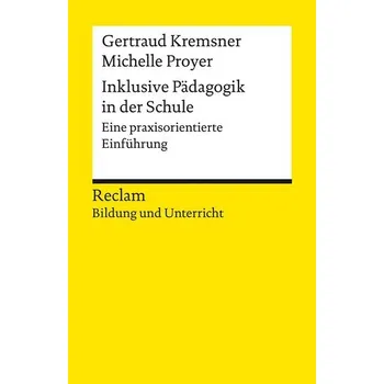 Inklusive Pädagogik in der Schule. Eine praxisorientierte Einführung. [Reclam Bildung und Unterricht] - Kremsner, Gertraud