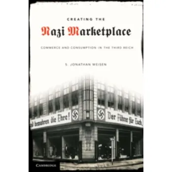 Populárně naučná literatura pro dospělé Creating the Nazi Marketplace - Wiesen, S. Jonathan (Southern Illinois University, Carbondale)