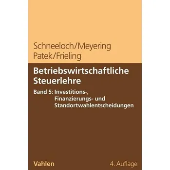 Betriebswirtschaftliche Steuerlehre Band 5: Investitions-, Finanzierungs- und Standortwahlentscheidungen - Schneeloch, Dieter