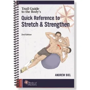 Trail Guide to the Body's Quick Reference to Stretch and Strengthen - Biel, Andrew