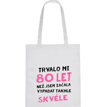 Nákupní taška Plátěná taška - Trvalo mi 80 let, než jsem začala vypadat takhle skvěle Růžová