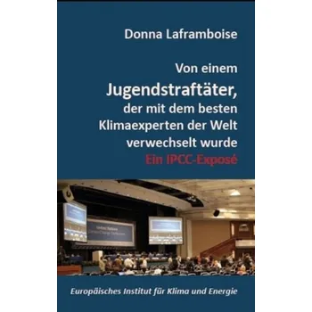 Příroda Von einem Jugendstraftäter, der mit dem besten Klimaexperten der Welt verwechselt wurde - Laframboise, Donna