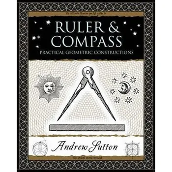Příroda Ruler and Compass : Practical Geometric Constructions - Andrew Sutton