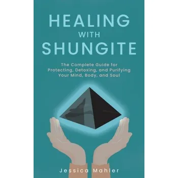 Osobní rozvoj Healing With Shungite - Mahler, Jessica