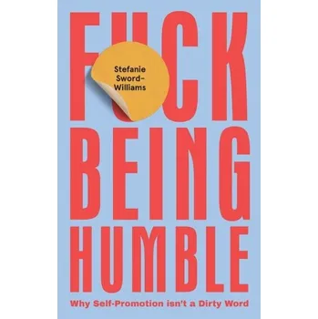 F*ck Being Humble - Sword-Williams, Stefanie