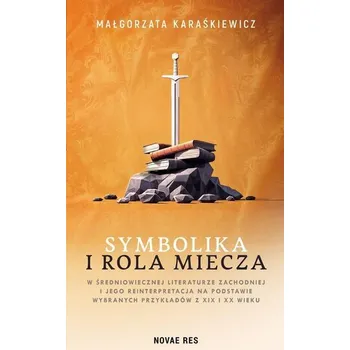 Symbolika i rola miecza w średniowiecznej literaturze zachodniej i jego interpretacja na podstawie wybranych przykładów z XIX - WITKOWSKA JAGODA, KARAŚKIEWICZ MAŁGORZATA, MILKAS SŁAWOMIR, REBELSKI BARTOSZ