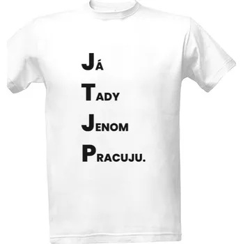 Pánská móda Tričko s potiskem Já tady jenom pracuju - JTJP pánské