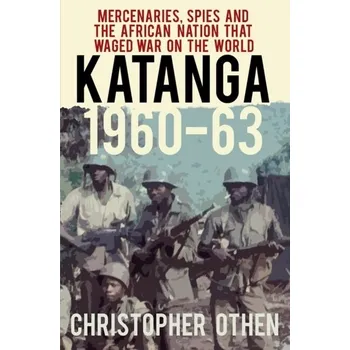 Katanga 1960-63 - Othen, Christopher
