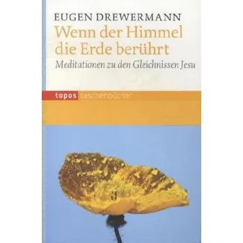 Wenn der Himmel die Erde berührt - Eugen Drewermann