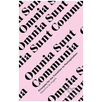 Omnia Sunt Communia : On the Commons and the Transformation to Postcapitalism - Massimo de Angelis Zed Books