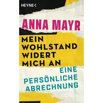 Mein Wohlstand widert mich an - Mayr, Anna
