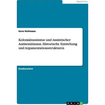 Kolonialrassismus und rassistischer Antisemitismus. Historische Entstehung und Argumentationsstrukturen - Hellmann, Gero