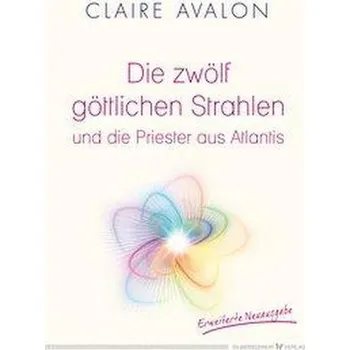 Die zwölf göttlichen Strahlen und die Priester aus Atlantis - Avalon, Claire