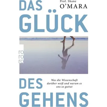 Příroda Das Glück des Gehens - O'Mara, Shane [DE] (2021, Měkká, Rowohlt Taschenbuch)