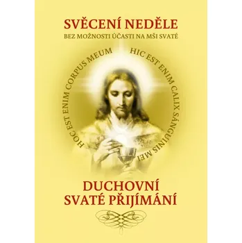 Duchovní literatura Svěcení neděle bez možnosti účasti na mši svaté & duchovní svaté přijímání