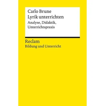 Lyrik unterrichten. Analyse, Didaktik, Unterrichtspraxis. Reclam Bildung und Unterricht - Brune, Carlo