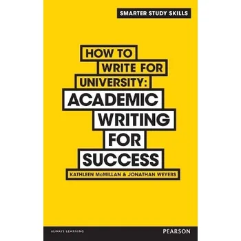 Učebnice How to Write for University - McMillan, Kathleen a Weyers, Jonathan