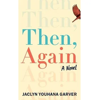 Učebnice Then, Again - Garver, Jaclyn Youhana