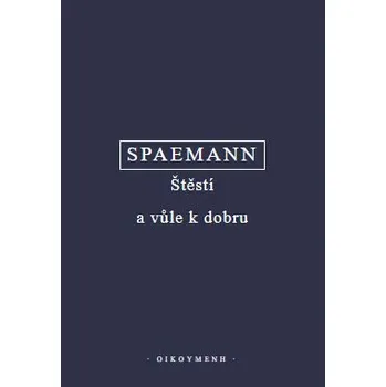 Štěstí a vůle k dobru (pokus o etiku)