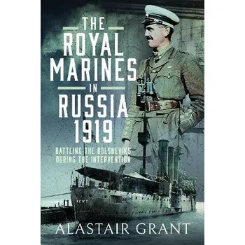 Royal Marines in Russia, 1919 - Grant, Alastair