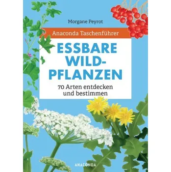 Anaconda Taschenführer Essbare Wildpflanzen - Peyrot, Morgane