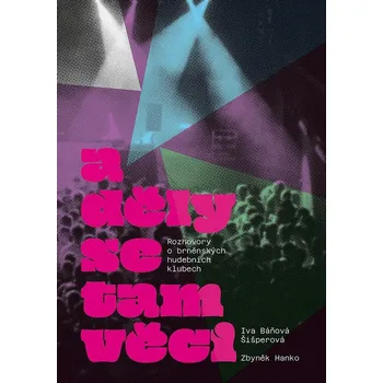 A děly se tam věci: Rozhovory o brněnských hudebních klubech - Zbyněk Hanko, Iva Báňová Šišperová (2024, brožovaná)