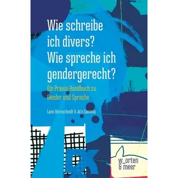 Wie schreibe ich divers? Wie spreche ich gendergerecht? - Hornscheidt, Lann
