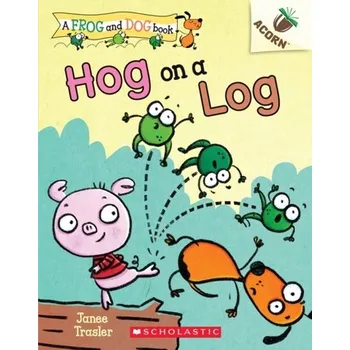 Pohádka Hog on a Log: An Acorn Book (A Frog and Dog Book #3) - Trasler, Janee