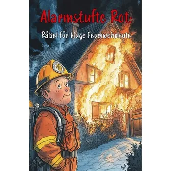 Alarmstufe Rot: Rätsel für kluge Feuerwehrleute - Holland, Nanja