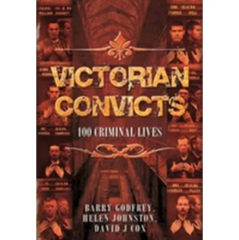 Victorian Convicts - Johnston, Helen; Godfrey, Barry; Cox, David J.