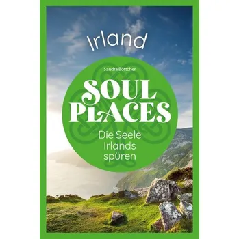 Cestování Soul Places Irland - Die Seele Irlands spüren - Böttcher, Sandra