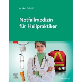 Notfallmedizin für Heilpraktikerinnen und Heilpraktiker - Schmid, Markus