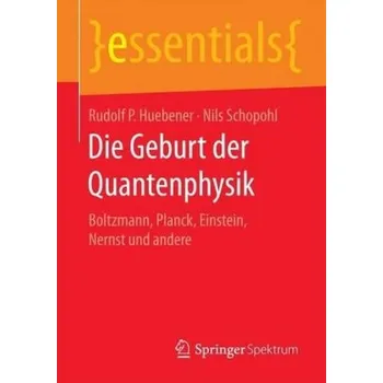 Die Geburt der Quantenphysik - Huebener, Rudolf P.