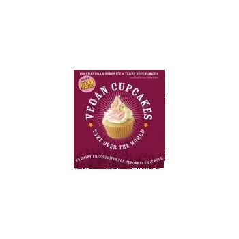Vegan Cupcakes Take Over the World - Moskowitz, Isa a Romero, Terry a Quin, Sara a Sara, Tegan