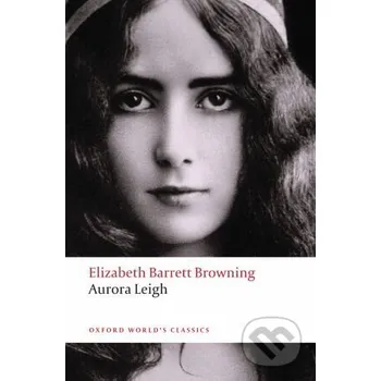 Poezie Aurora Leigh - Elizabeth Barret Browning Oxford University Press