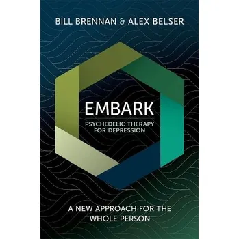 Cizí jazyk EMBARK Psychedelic Therapy for Depression - Brennan, Bill (Psychologist, Consultant, Psychologist, Consultant, Cybin, Inc.) a Belser, Alex (Psychologist, Psychologist)