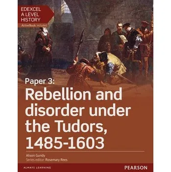 Kniha Edexcel A Level History, Paper 3: Rebellion and disorder under the Tudors 1485-1603 Student Book + ActiveBook - Gundy, Alison