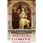 Polyxena z Lobkovic: Vzácný dar ryzí…