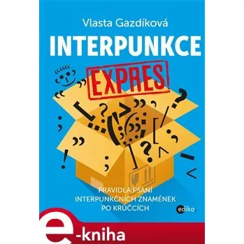 Učebnice Interpunkce expres: Pravidla psaní interpunkčních znamének po krůčcích - Vlasta Gazdíková