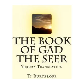 Učebnice The Book of Gad the Seer: Yoruba Translation – Ti Burtzloff (YO)