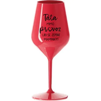 Sklenice TÁTA MIMO PROVOZ (JDI SE ZEPTAT MAMINKY) - červená nerozbitná sklenice na víno 470 ml