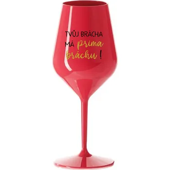 Sklenice TVŮJ BRÁCHA MÁ PRIMA BRÁCHU! - červená nerozbitná sklenice na víno 470 ml