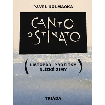 Canto ostinato: Listopad, prožitky blízké zimy - Pavel Kolmačka (2023, pevná), e-kniha