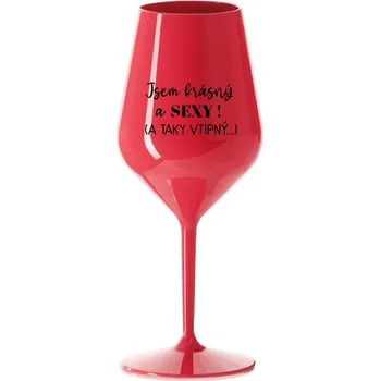 Sklenice JSEM KRÁSNÝ A SEXY! (A TAKY VTIPNÝ...) - červená nerozbitná sklenice na víno 470 ml