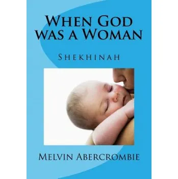 When God was a Woman: Shekhinah – Melvin Abercrombie (EN)