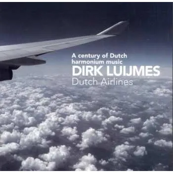 Zahraniční hudba CD Dirk Luijmes: Dutch Airlines: A Century Of Dutch Harmonium Music 2007